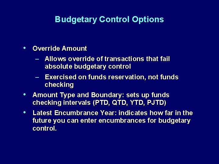 Budgetary Control Options • Override Amount – Allows override of transactions that fail absolute