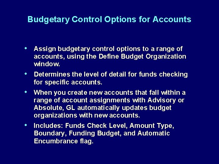 Budgetary Control Options for Accounts • Assign budgetary control options to a range of
