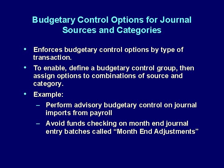 Budgetary Control Options for Journal Sources and Categories • Enforces budgetary control options by