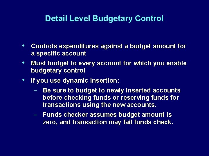 Detail Level Budgetary Control • Controls expenditures against a budget amount for a specific