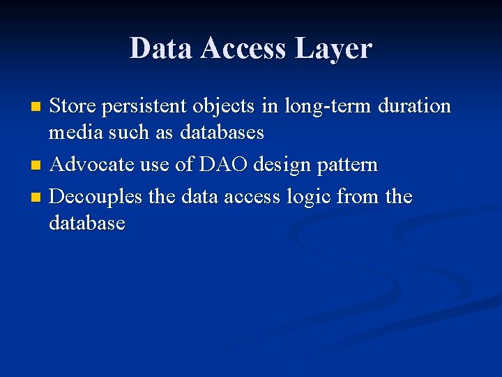 Data Access Layer Store persistent objects in long-term duration media such as databases n Data Access Layer Store persistent objects in long-term duration media such as databases n