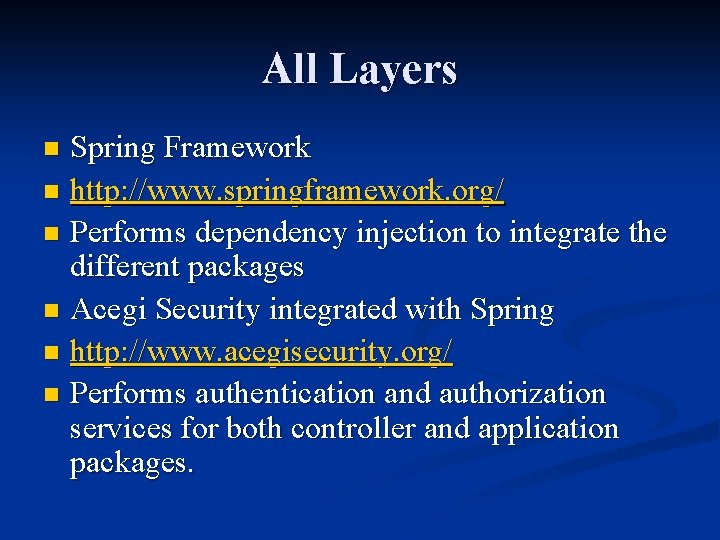 All Layers Spring Framework n http: //www. springframework. org/ n Performs dependency injection to All Layers Spring Framework n http: //www. springframework. org/ n Performs dependency injection to
