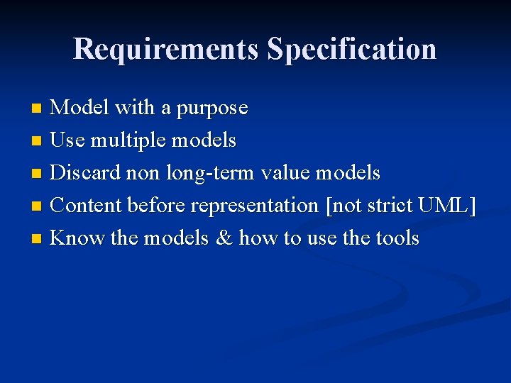 Requirements Specification Model with a purpose n Use multiple models n Discard non long-term Requirements Specification Model with a purpose n Use multiple models n Discard non long-term