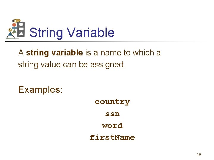 String Variable A string variable is a name to which a string value can