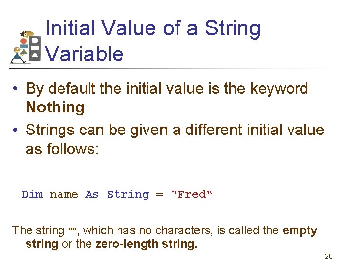 Initial Value of a String Variable • By default the initial value is the