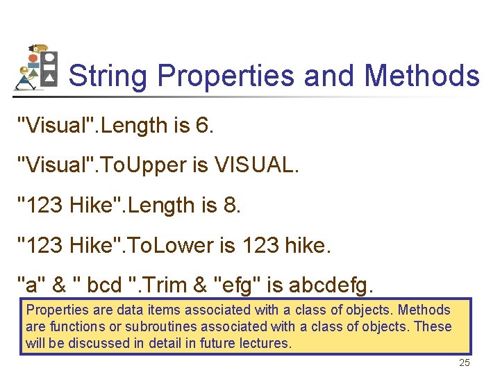 String Properties and Methods "Visual". Length is 6. "Visual". To. Upper is VISUAL. "123