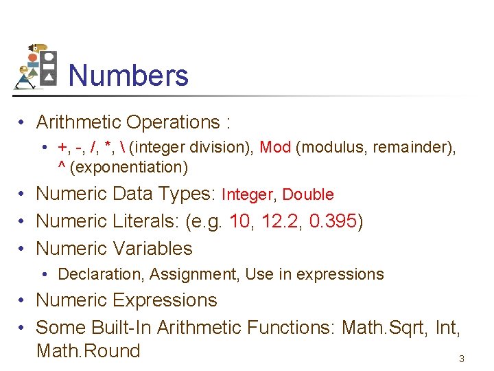 Numbers • Arithmetic Operations : • +, -, /, *,  (integer division), Mod