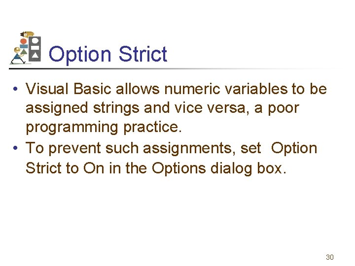 Option Strict • Visual Basic allows numeric variables to be assigned strings and vice