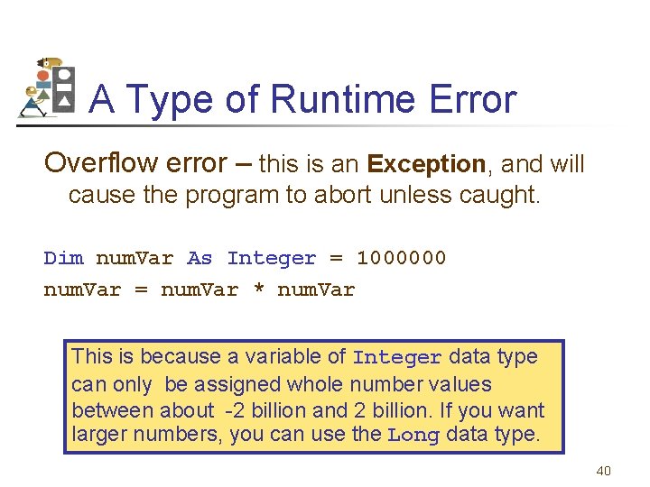 A Type of Runtime Error Overflow error – this is an Exception, and will