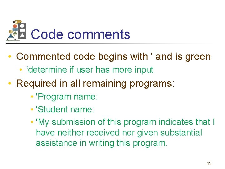 Code comments • Commented code begins with ‘ and is green • ‘determine if