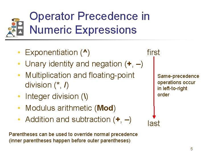 Operator Precedence in Numeric Expressions first • Exponentiation (^) • Unary identity and negation