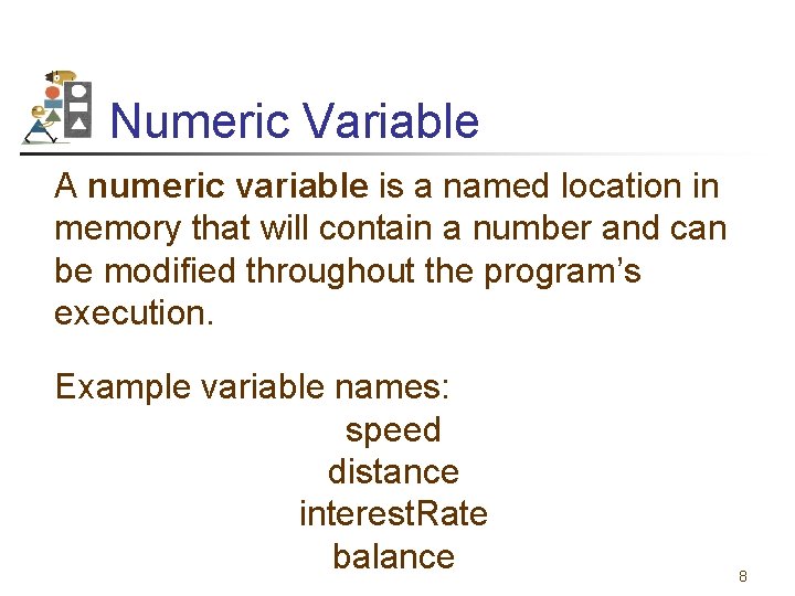 Numeric Variable A numeric variable is a named location in memory that will contain