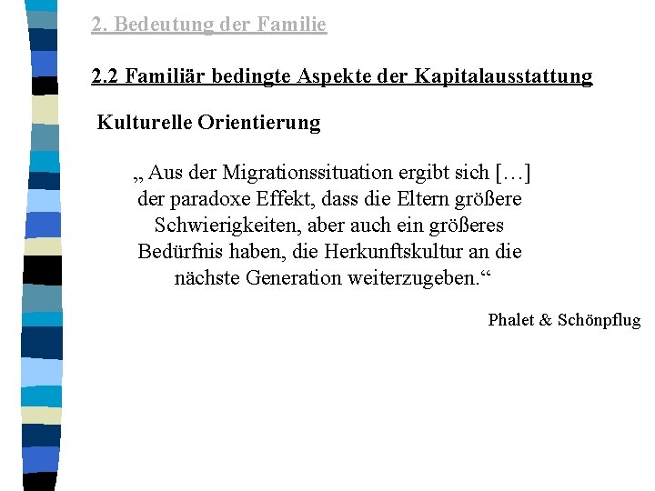 2. Bedeutung der Familie 2. 2 Familiär bedingte Aspekte der Kapitalausstattung Kulturelle Orientierung „