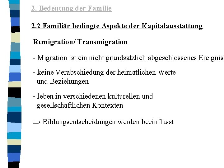 2. Bedeutung der Familie 2. 2 Familiär bedingte Aspekte der Kapitalausstattung Remigration/ Transmigration -