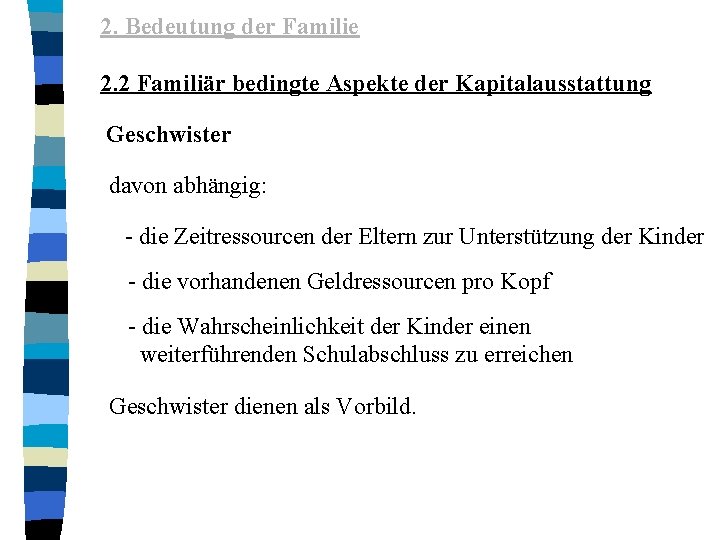 2. Bedeutung der Familie 2. 2 Familiär bedingte Aspekte der Kapitalausstattung Geschwister davon abhängig: 2. Bedeutung der Familie 2. 2 Familiär bedingte Aspekte der Kapitalausstattung Geschwister davon abhängig: