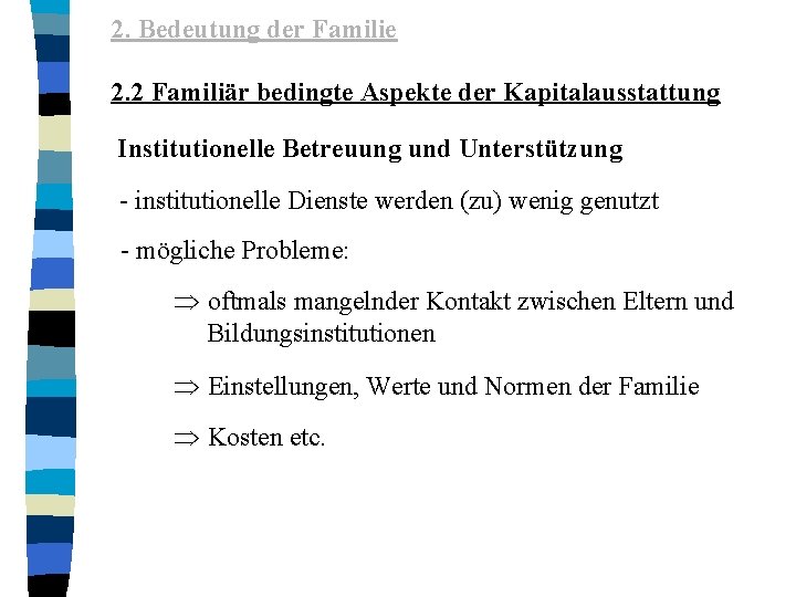 2. Bedeutung der Familie 2. 2 Familiär bedingte Aspekte der Kapitalausstattung Institutionelle Betreuung und