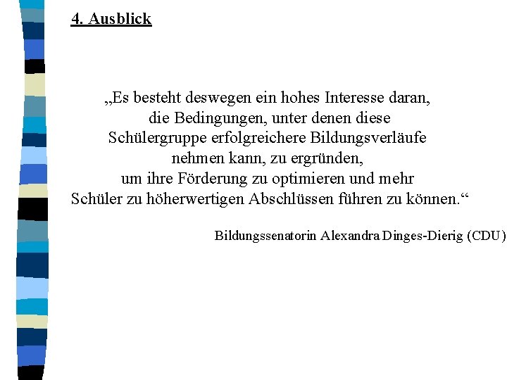 4. Ausblick „Es besteht deswegen ein hohes Interesse daran, die Bedingungen, unter denen diese