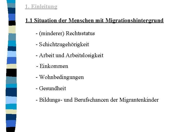 1. Einleitung 1. 1 Situation der Menschen mit Migrationshintergrund - (minderer) Rechtsstatus - Schichtzugehörigkeit