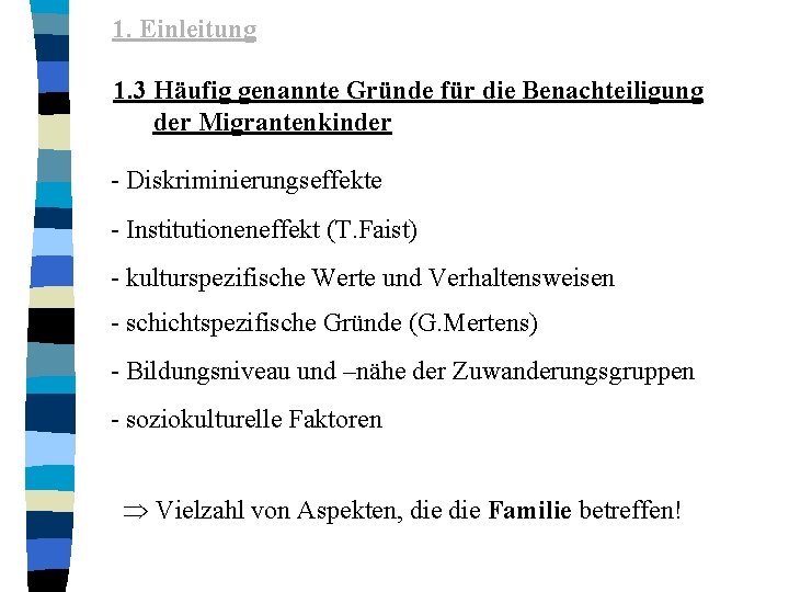 1. Einleitung 1. 3 Häufig genannte Gründe für die Benachteiligung der Migrantenkinder - Diskriminierungseffekte 1. Einleitung 1. 3 Häufig genannte Gründe für die Benachteiligung der Migrantenkinder - Diskriminierungseffekte