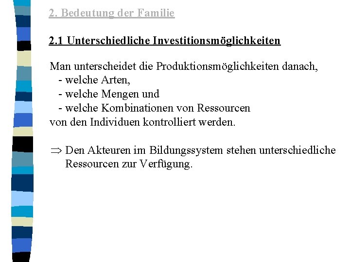 2. Bedeutung der Familie 2. 1 Unterschiedliche Investitionsmöglichkeiten Man unterscheidet die Produktionsmöglichkeiten danach, -