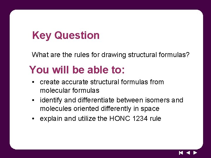 Key Question What are the rules for drawing structural formulas? You will be able