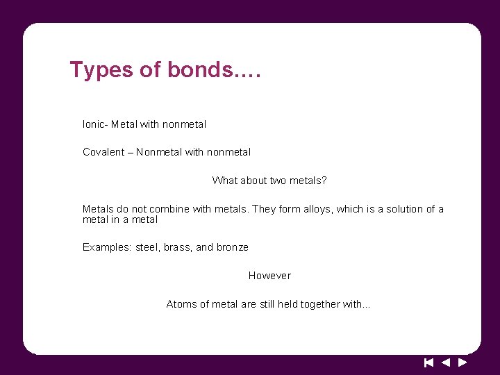 Types of bonds…. Ionic- Metal with nonmetal Covalent – Nonmetal with nonmetal What about