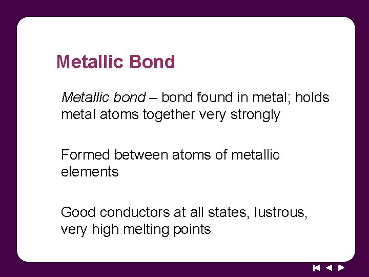 Metallic Bond Metallic bond – bond found in metal; holds metal atoms together very
