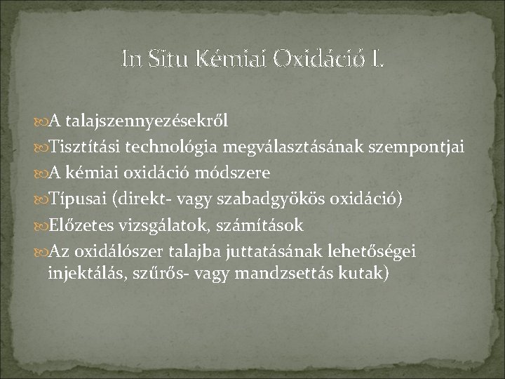 In Situ Kémiai Oxidáció I. A talajszennyezésekről Tisztítási technológia megválasztásának szempontjai A kémiai oxidáció