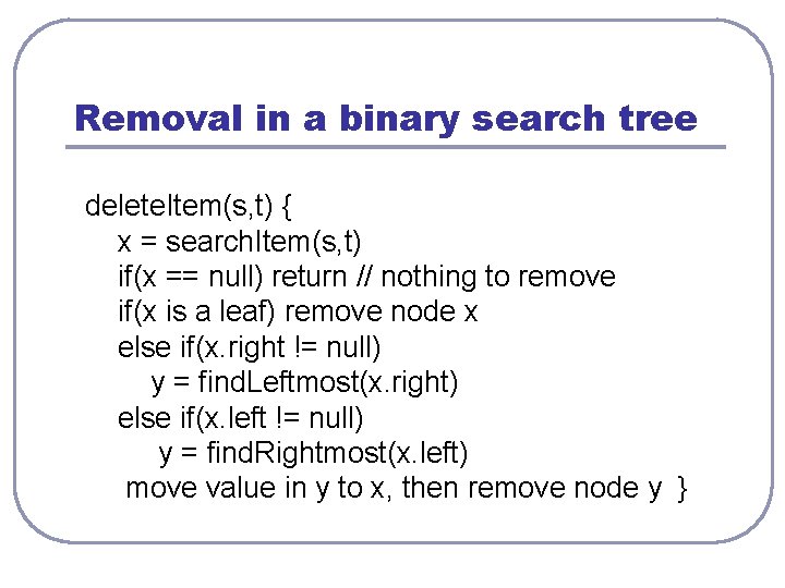 Removal in a binary search tree delete. Item(s, t) { x = search. Item(s,