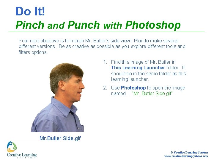 Do It! Pinch and Punch with Photoshop Your next objective is to morph Mr.