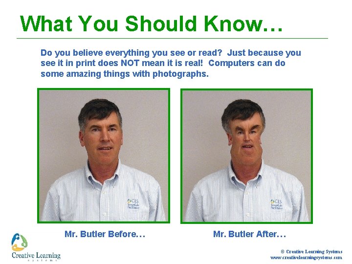 What You Should Know… Do you believe everything you see or read? Just because