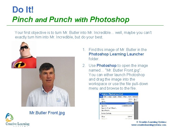 Do It! Pinch and Punch with Photoshop Your first objective is to turn Mr.