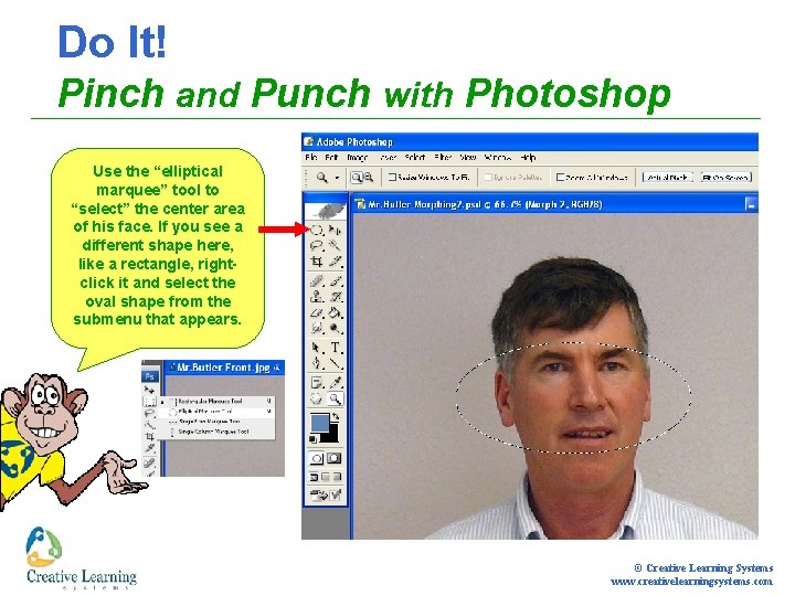 Do It! Pinch and Punch with Photoshop Use the “elliptical marquee” tool to “select”