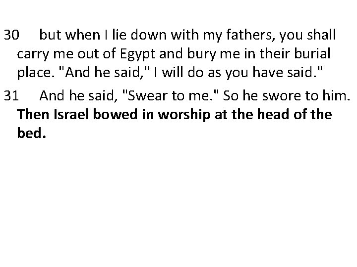 30 but when I lie down with my fathers, you shall carry me out