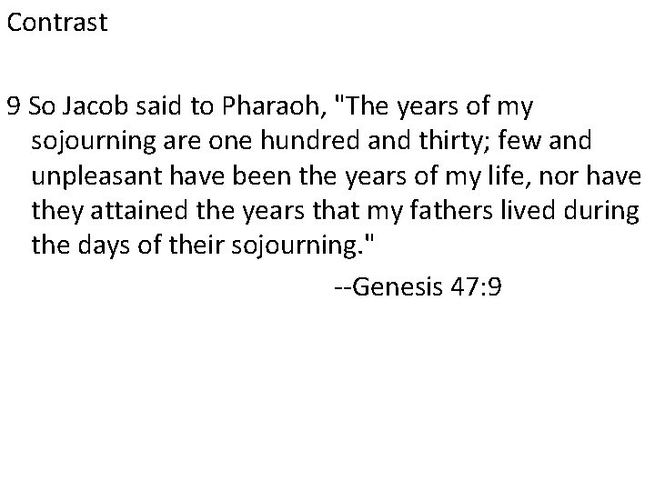 Contrast 9 So Jacob said to Pharaoh, "The years of my sojourning are one