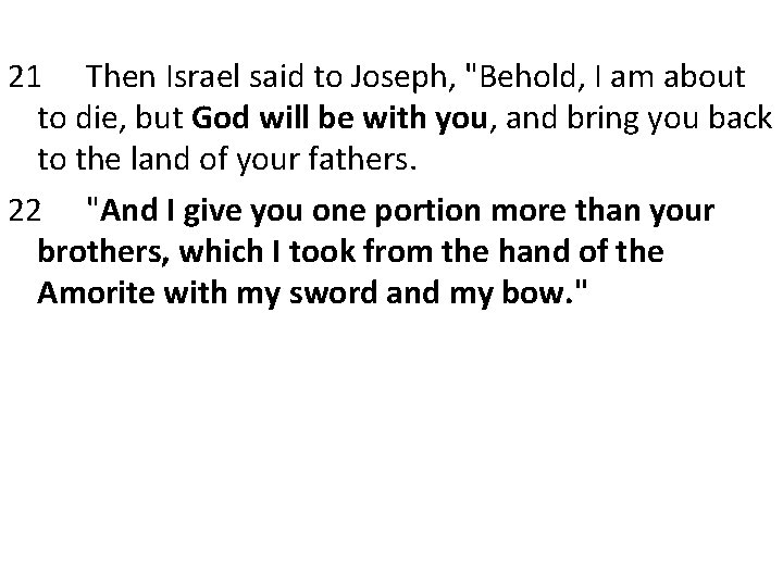 21 Then Israel said to Joseph, "Behold, I am about to die, but God