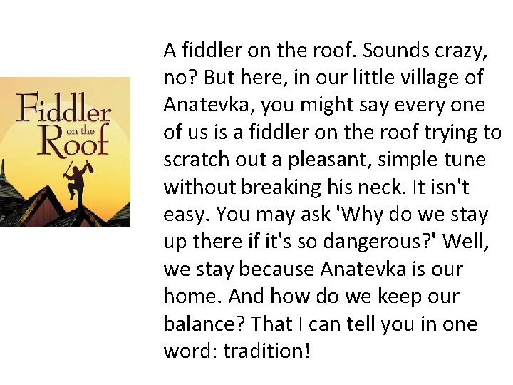 A fiddler on the roof. Sounds crazy, no? But here, in our little village