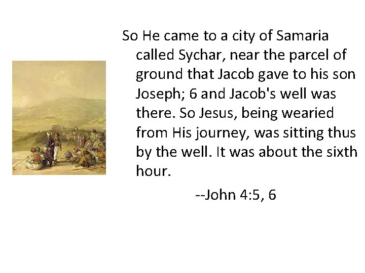 So He came to a city of Samaria called Sychar, near the parcel of