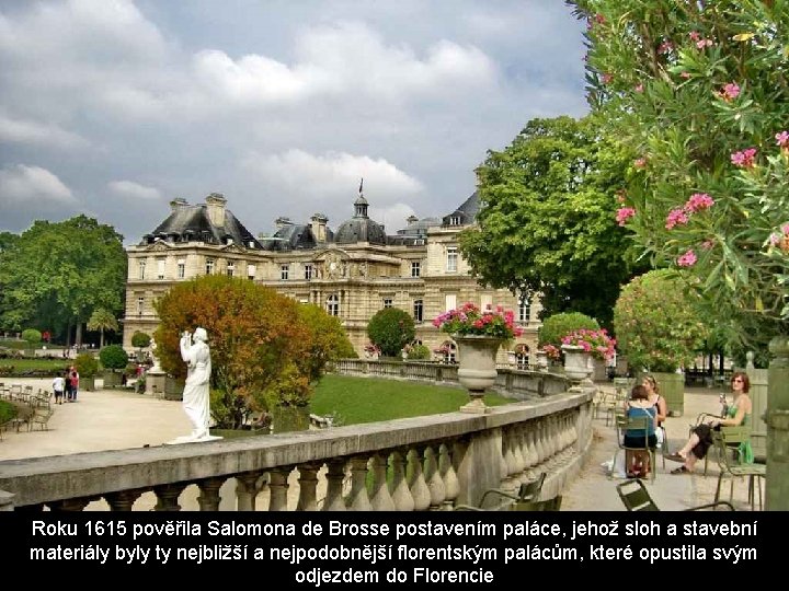 Roku 1615 pověřila Salomona de Brosse postavením paláce, jehož sloh a stavební materiály byly