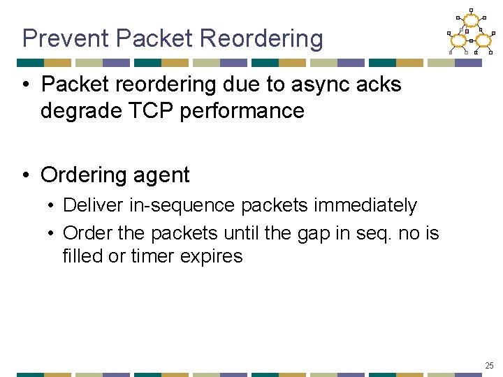 Prevent Packet Reordering • Packet reordering due to async acks degrade TCP performance •