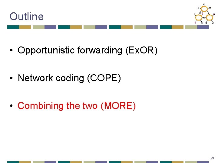 Outline • Opportunistic forwarding (Ex. OR) • Network coding (COPE) • Combining the two