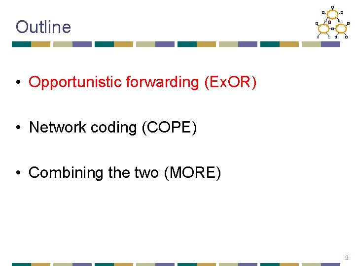 Outline • Opportunistic forwarding (Ex. OR) • Network coding (COPE) • Combining the two
