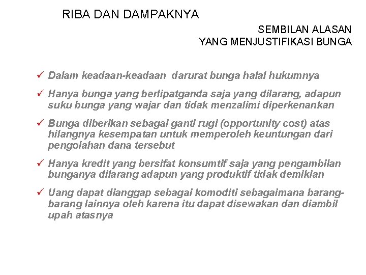 RIBA DAN DAMPAKNYA SEMBILAN ALASAN YANG MENJUSTIFIKASI BUNGA ü Dalam keadaan-keadaan darurat bunga halal