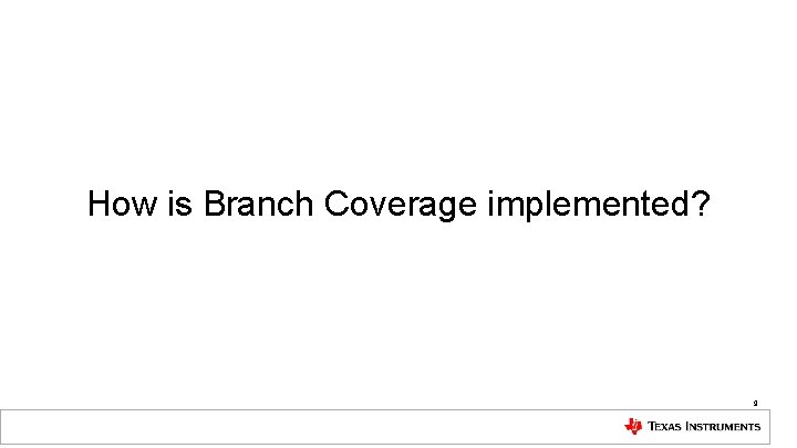 How is Branch Coverage implemented? 9 