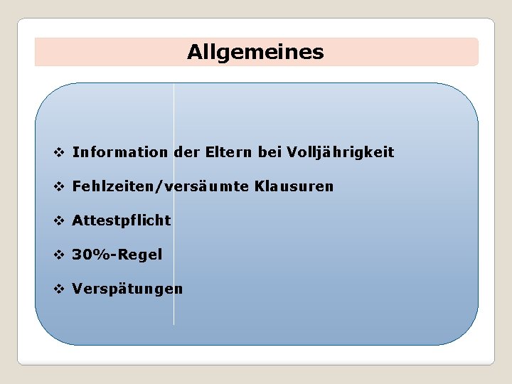 Allgemeines v Information der Eltern bei Volljährigkeit v Fehlzeiten/versäumte Klausuren v Attestpflicht v 30%-Regel