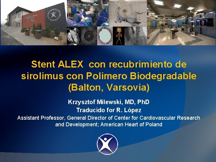 Stent ALEX con recubrimiento de sirolimus con Polimero Biodegradable (Balton, Varsovia) Krzysztof Milewski, MD,