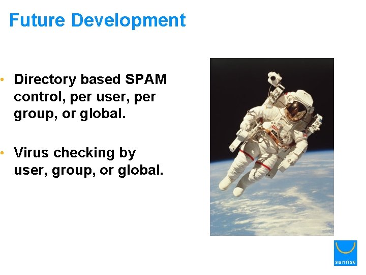 Future Development • Directory based SPAM control, per user, per group, or global. •