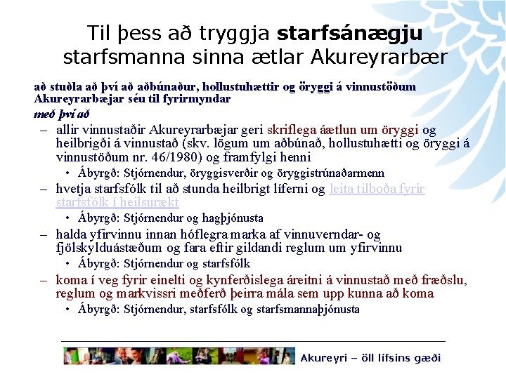 Til þess að tryggja starfsánægju starfsmanna sinna ætlar Akureyrarbær að stuðla að því að