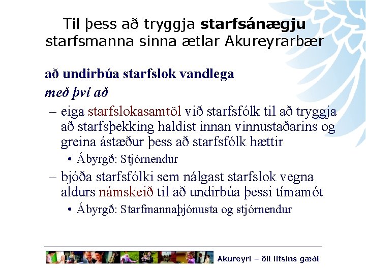 Til þess að tryggja starfsánægju starfsmanna sinna ætlar Akureyrarbær að undirbúa starfslok vandlega með