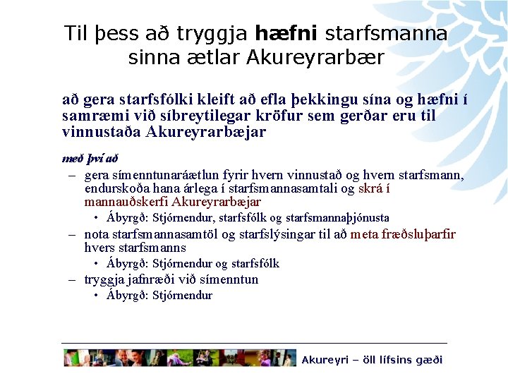 Til þess að tryggja hæfni starfsmanna sinna ætlar Akureyrarbær að gera starfsfólki kleift að